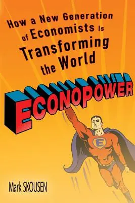 Econopower: Hogyan alakítja át a közgazdászok új generációja a világot? - Econopower: How a New Generation of Economists Is Transforming the World