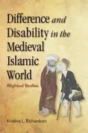 Különbség és fogyatékosság a középkori iszlám világban: Blighted Bodies - Difference and Disability in the Medieval Islamic World: Blighted Bodies