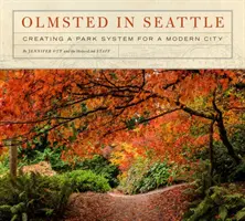 Olmsted Seattle-ben: Olmsted: Parkrendszer létrehozása egy modern város számára - Olmsted in Seattle: Creating a Park System for a Modern City