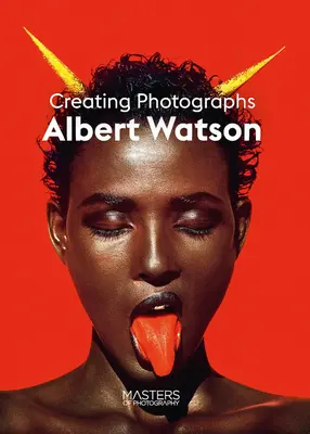 Albert Watson: Watson: Fotók készítése - Albert Watson: Creating Photographs