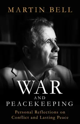 Háború és békefenntartás - személyes gondolatok a konfliktusokról és a tartós békéről - War and Peacekeeping - Personal Reflections on Conflict and Lasting Peace