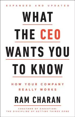 Amit a vezérigazgató tudni akar, bővítve és frissítve: Hogyan működik a vállalatod valójában - What the CEO Wants You to Know, Expanded and Updated: How Your Company Really Works