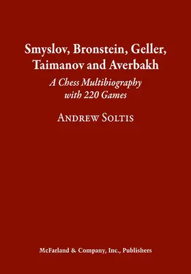 Szmiszlov, Bronstein, Geller, Taimanov és Averbakh: Sakk-multibiográfia 220 játszmával - Smyslov, Bronstein, Geller, Taimanov and Averbakh: A Chess Multibiography with 220 Games