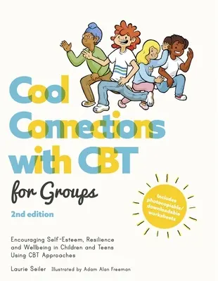 Cool Connections with CBT for Groups, 2. kiadás: Az önbecsülés, a reziliencia és a jólét ösztönzése a gyermekek és a tizenévesek körében CBT-megközelítésekkel - Cool Connections with CBT for Groups, 2nd Edition: Encouraging Self-Esteem, Resilience and Wellbeing in Children and Teens Using CBT Approaches