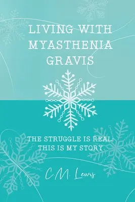 Myasthenia gravisszal élni: A küzdelem valódi: Ez az én történetem - Living with Myasthenia Gravis: The Struggle Is Real: This Is My Story