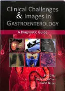 Klinikai kihívások és képek a gasztroenterológiában: A Diagnostic Guide - Clinical Challenges & Images in Gastroenterology: A Diagnostic Guide