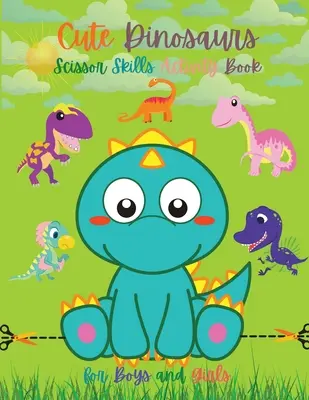 Aranyos dinoszauruszok Olló készség Activity Book for Boys and Girls: Dino Books for Kids Dinosaur Scissor Skills for Toddlers Dino Books for Kids Dinosaur Scissor Scissor - Cute Dinosaurs Scissor Skills Activity Book for Boys and Girls: Dinosaur Preschool Book Scissor Skills for Toddlers Dino Books for Kids Dinosaur Sciss