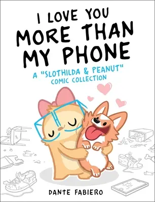 Jobban szeretlek, mint a telefonomat, 2: A Slothilda & Peanut képregénygyűjtemény - I Love You More Than My Phone, 2: A Slothilda & Peanut Comic Collection