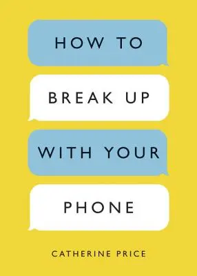 Hogyan szakíts a telefonoddal: A 30 napos terv, hogy visszaszerezd az életed - How to Break Up with Your Phone: The 30-Day Plan to Take Back Your Life