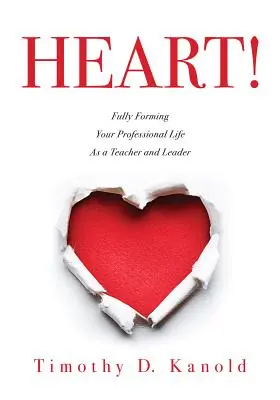 Szív! A szakmai életed teljes alakítása tanárként és vezetőként - Heart!: Fully Forming Your Professional Life as a Teacher and Leader