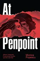 At Penpoint: Afrikai irodalmak, posztkoloniális tanulmányok és a hidegháború - At Penpoint: African Literatures, Postcolonial Studies, and the Cold War