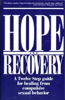 Remény és felépülés: Tizenkét lépéses útmutató a kényszeres szexuális viselkedésből való gyógyuláshoz - Hope and Recovery: A Twelve Step Guide for Healing from Compulsive Sexual Behavior