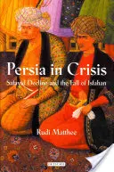 Perzsia válságban: A szafavida hanyatlás és Iszfahán bukása - Persia in Crisis: Safavid Decline and the Fall of Isfahan