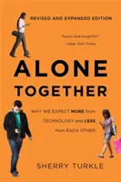 Egyedül együtt: Miért várunk többet a technológiától és kevesebbet egymástól? - Alone Together: Why We Expect More from Technology and Less from Each Other