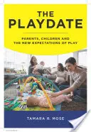 A játszótárs: Szülők, gyerekek és a játék új elvárásai - The Playdate: Parents, Children, and the New Expectations of Play