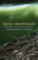 Küldd el a gyökereimet esőre: A papok lelki életének felfrissítése - Send My Roots Rain: Refreshing the Spiritual Life of Priests