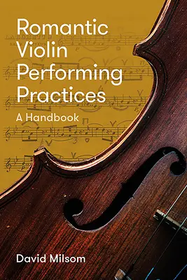 Romantikus hegedű előadási gyakorlatok: A Handbook - Romantic Violin Performing Practices: A Handbook