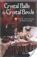 Kristálygömbök és kristálytálak: Az ősi látnokság és a modern látnokság eszközei - Crystal Balls & Crystal Bowls: Tools for Ancient Scrying & Modern Seership