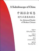 Kína kaleidoszkópja: A Modern Kínai haladó olvasmánya - A Kaleidoscope of China: An Advanced Reader of Modern Chinese