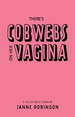 Pókhálók vannak a vagináján: A Collection of Poems - There's Cobwebs On Her Vagina: A Collection of Poems