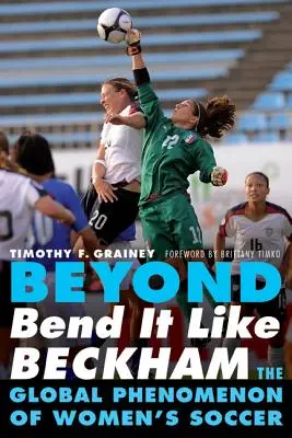 Túl a Bend It Like Beckham-en: A női foci globális jelenségei - Beyond Bend It Like Beckham: The Global Phenomenon of Women's Soccer