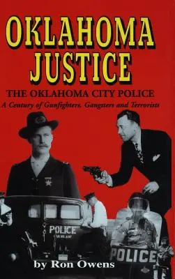 Oklahomai igazságszolgáltatás: A Gunfighters, gengszterek és terroristák évszázada - Oklahoma Justice: A Century of Gunfighters, Gangsters and Terrorists