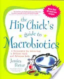 A csípős csaj útmutatója a makrobiotikához: A filozófia a ragyogó elme és a mesés test eléréséhez - The Hip Chick's Guide to Macrobiotics: A Philosophy for Achieving a Radiant Mind and a Fabulous Body