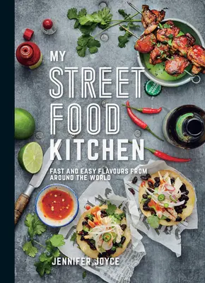 Az én Street Food konyhám: Gyors és egyszerű ízek a világ minden tájáról - My Street Food Kitchen: Fast and Easy Flavours from Around the World