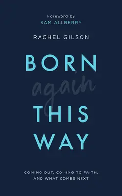 Így született újra: Coming out, hitre jutás, és ami ezután következik - Born Again This Way: Coming Out, Coming to Faith, and What Comes Next