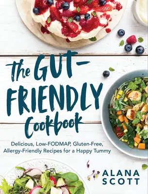 A bélbarát szakácskönyv: Ízletes low-fodmap, gluténmentes, allergiabarát receptek a boldog pocakért - The Gut-Friendly Cookbook: Delicious Low-Fodmap, Gluten-Free, Allergy-Friendly Recipes for a Happy Tummy
