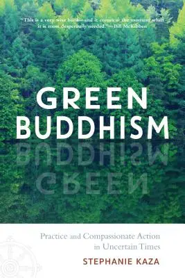 Zöld buddhizmus: Gyakorlat és együttérző cselekvés bizonytalan időkben - Green Buddhism: Practice and Compassionate Action in Uncertain Times