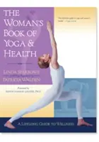 A nő könyve a jógáról és az egészségről: A Lifelong Guide to Wellness - The Woman's Book of Yoga and Health: A Lifelong Guide to Wellness