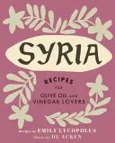 Szíria: Receptek az olívaolaj és az ecet szerelmeseinek - Syria: Recipes for Olive Oil and Vinegar Lovers