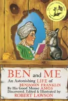 Ben és én: Benjamin Franklin megdöbbentő élete jó egere, Amos által - Ben and Me: An Astonishing Life of Benjamin Franklin by His Good Mouse Amos