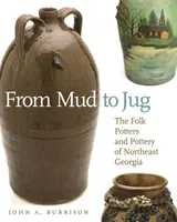 From Mud to Jug: Északkelet-Georgia népi fazekasai és kerámiái - From Mud to Jug: The Folk Potters and Pottery of Northeast Georgia