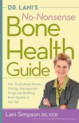 Dr. Lani Non-Nonsense Bone Health Guide: Az igazság a csontsűrűség-vizsgálatról, a csontritkulás elleni gyógyszerekről és a csontminőség építéséről minden életkorban - Dr. Lani's No-Nonsense Bone Health Guide: The Truth about Density Testing, Osteoporosis Drugs, and Building Bone Quality at Any Age