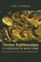 Timber Rattlesnakes in Vermont & New York: Biológia, történelem és egy veszélyeztetett faj sorsa - Timber Rattlesnakes in Vermont & New York: Biology, History, and the Fate of an Endangered Species