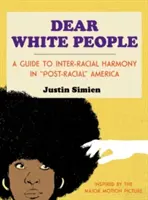 Kedves fehér emberek! A Guide to Inter-Racial Harmony in Post-Racial„ America” (Útmutató a fajközi harmóniához a poszt-rasszista” Amerikában)” - Dear White People: A Guide to Inter-Racial Harmony in Post-Racial