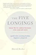 Az öt vágyakozás: Amit mindig is akartunk és már meg is kaptunk - The Five Longings: What We've Always Wantedand Already Have