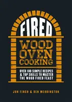 Kirúgták: A fatüzelésű lakoma elsajátításához több mint 100 egyszerű recept és csúcskészség - Fired: Over 100 Simple Recipes & Top Skills to Master the Wood Fired Feast