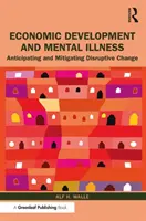 Ekonomický rozvoj a duševní nemoci: Předvídání a zmírňování rušivých změn (v anglickém originále Anticipating and Mitigating Disruptive Change) - Economic Development and Mental Illness: Anticipating and Mitigating Disruptive Change