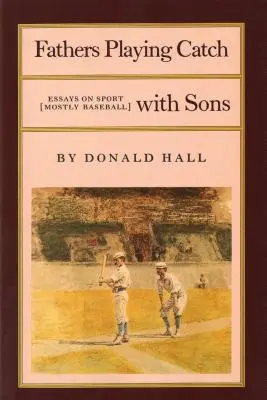 Apák fogócskáznak a fiúkkal: Esszék a sportról (főként baseball) - Fathers Playing Catch with Sons: Essays on Sport (Mostly Baseball)