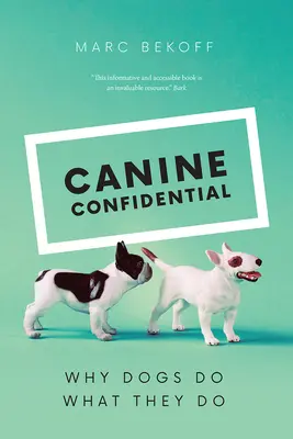 Canine Confidential: Miért teszik a kutyák, amit tesznek - Canine Confidential: Why Dogs Do What They Do