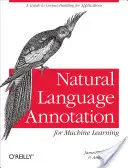 Természetes nyelvi annotáció a gépi tanuláshoz: A Guide to Corpus-Building for Applications (Útmutató az alkalmazásokhoz) - Natural Language Annotation for Machine Learning: A Guide to Corpus-Building for Applications