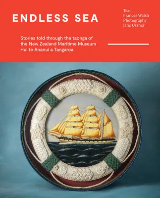 Végtelen tenger: Történetek az Új-Zélandi Tengerészeti Múzeum Taongáin keresztül elmesélve Hui Te Ananui a Tangaroa - Endless Sea: Stories Told Through the Taonga of the New Zealand Maritime Museum Hui Te Ananui a Tangaroa