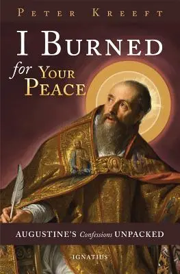 A te békédért égtem: Augustinus Vallomásai kicsomagolva - I Burned for Your Peace: Augustine's Confessions Unpacked