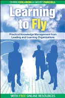 Repülni tanulni: Gyakorlati tudásmenedzsment a világ vezető tanuló szervezeteitől - Learning to Fly: Practical Knowledge Management from Some of the World's Leading Learning Organizations