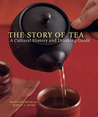 A tea története: Kultúrtörténet és fogyasztási útmutató - The Story of Tea: A Cultural History and Drinking Guide