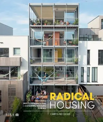 Radikális lakhatás: Többgenerációs és együttélő lakások tervezése mindenkinek - Radical Housing: Designing Multi-Generational and Co-Living Housing for All