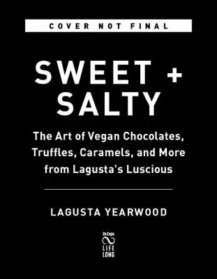 Édes + sós: A vegán csokoládék, szarvasgombák, karamellák és a Lagusta's Luscious művészete - Sweet + Salty: The Art of Vegan Chocolates, Truffles, Caramels, and More from Lagusta's Luscious